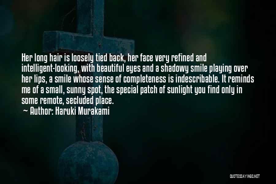 Haruki Murakami Quotes: Her Long Hair Is Loosely Tied Back, Her Face Very Refined And Intelligent-looking, With Beautiful Eyes And A Shadowy Smile