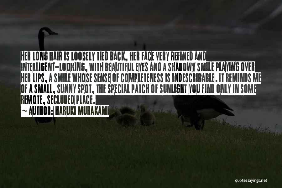 Haruki Murakami Quotes: Her Long Hair Is Loosely Tied Back, Her Face Very Refined And Intelligent-looking, With Beautiful Eyes And A Shadowy Smile