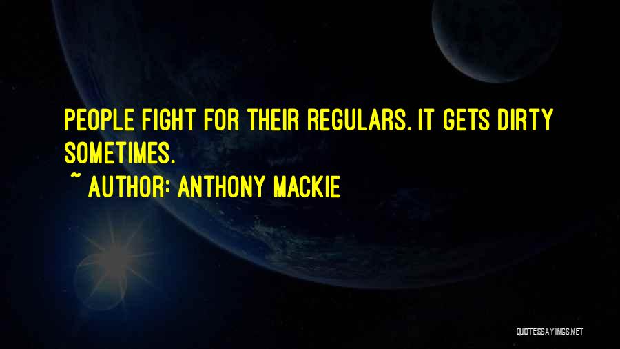 Anthony Mackie Quotes: People Fight For Their Regulars. It Gets Dirty Sometimes.