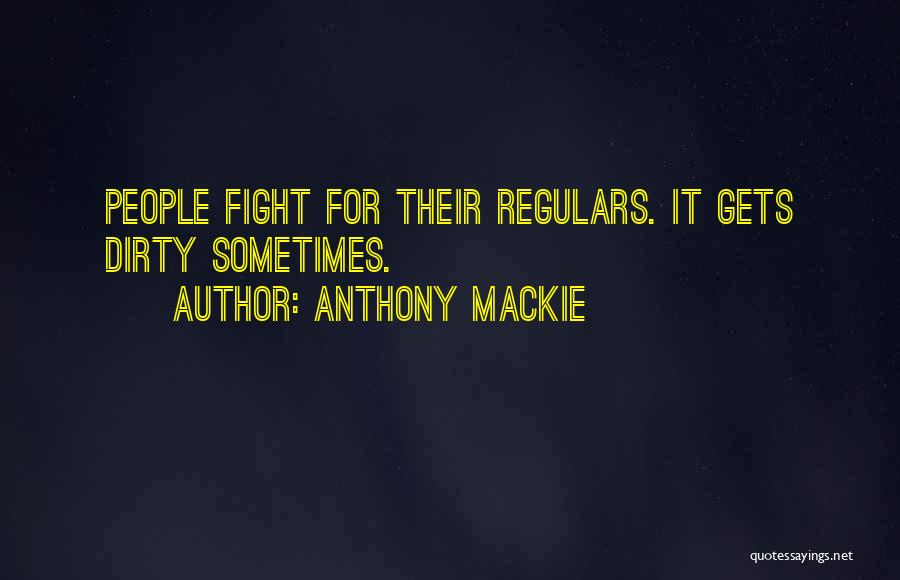 Anthony Mackie Quotes: People Fight For Their Regulars. It Gets Dirty Sometimes.