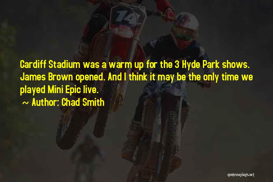 Chad Smith Quotes: Cardiff Stadium Was A Warm Up For The 3 Hyde Park Shows. James Brown Opened. And I Think It May