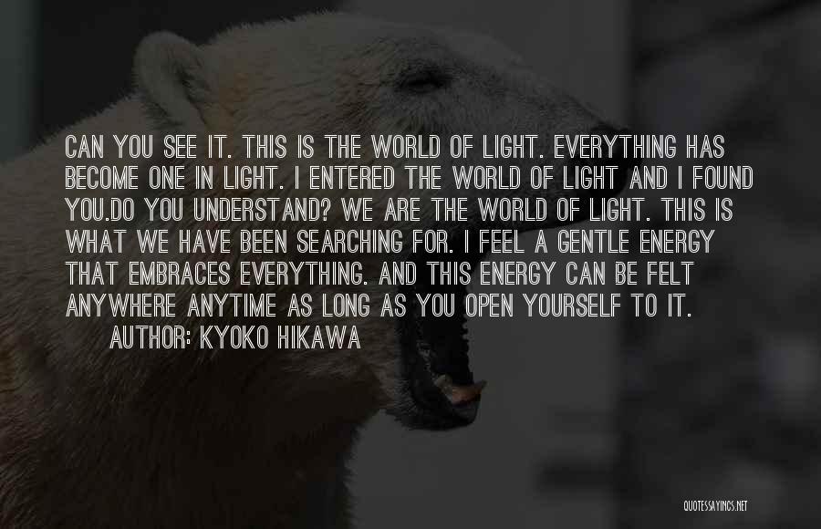 Kyoko Hikawa Quotes: Can You See It. This Is The World Of Light. Everything Has Become One In Light. I Entered The World