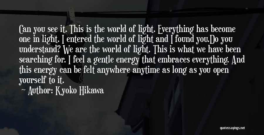 Kyoko Hikawa Quotes: Can You See It. This Is The World Of Light. Everything Has Become One In Light. I Entered The World