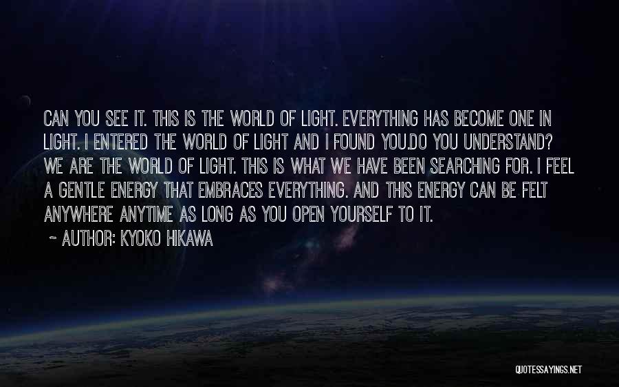 Kyoko Hikawa Quotes: Can You See It. This Is The World Of Light. Everything Has Become One In Light. I Entered The World