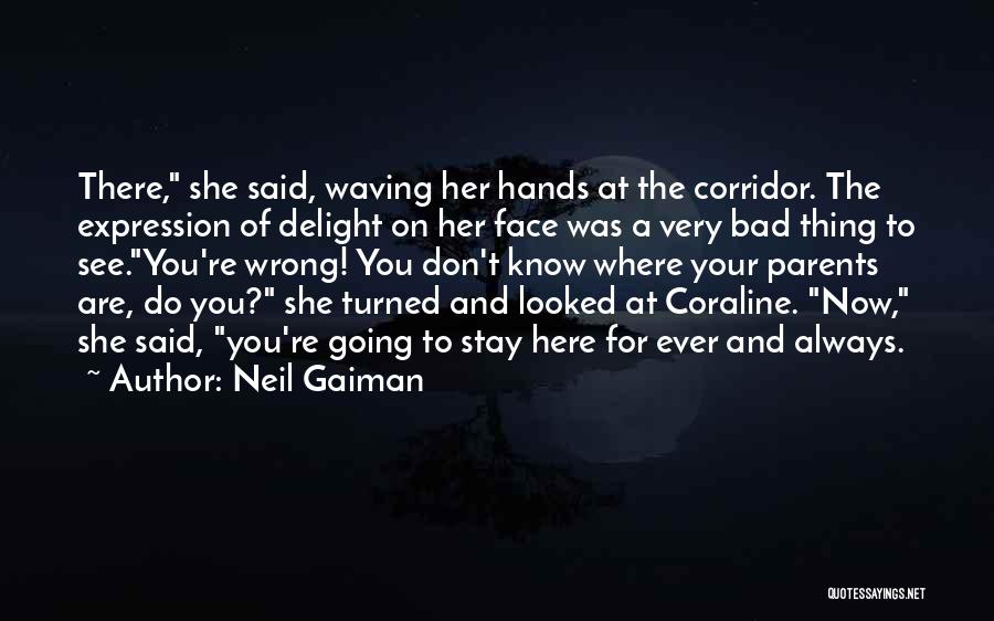 Neil Gaiman Quotes: There, She Said, Waving Her Hands At The Corridor. The Expression Of Delight On Her Face Was A Very Bad