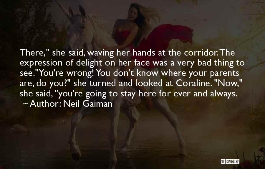 Neil Gaiman Quotes: There, She Said, Waving Her Hands At The Corridor. The Expression Of Delight On Her Face Was A Very Bad