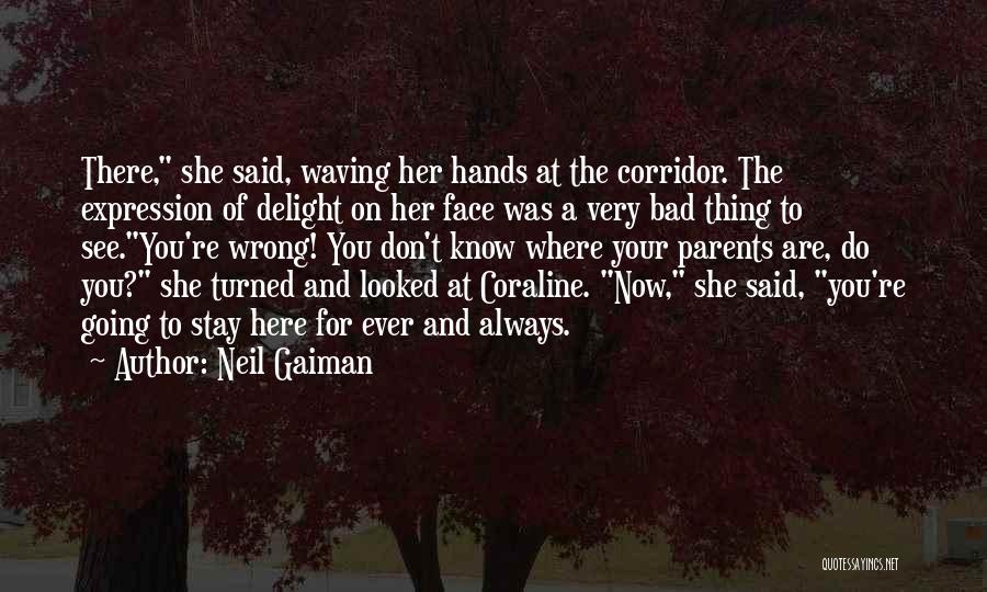 Neil Gaiman Quotes: There, She Said, Waving Her Hands At The Corridor. The Expression Of Delight On Her Face Was A Very Bad