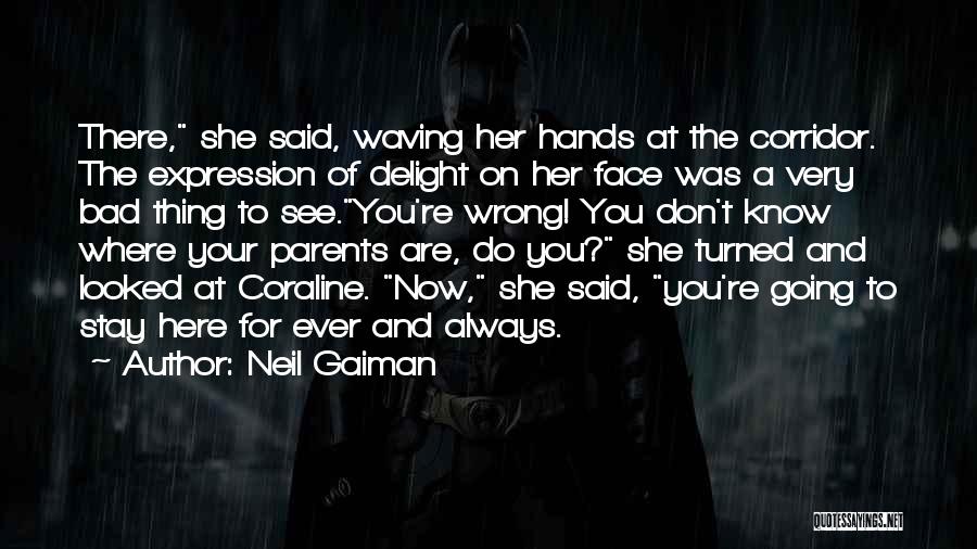 Neil Gaiman Quotes: There, She Said, Waving Her Hands At The Corridor. The Expression Of Delight On Her Face Was A Very Bad