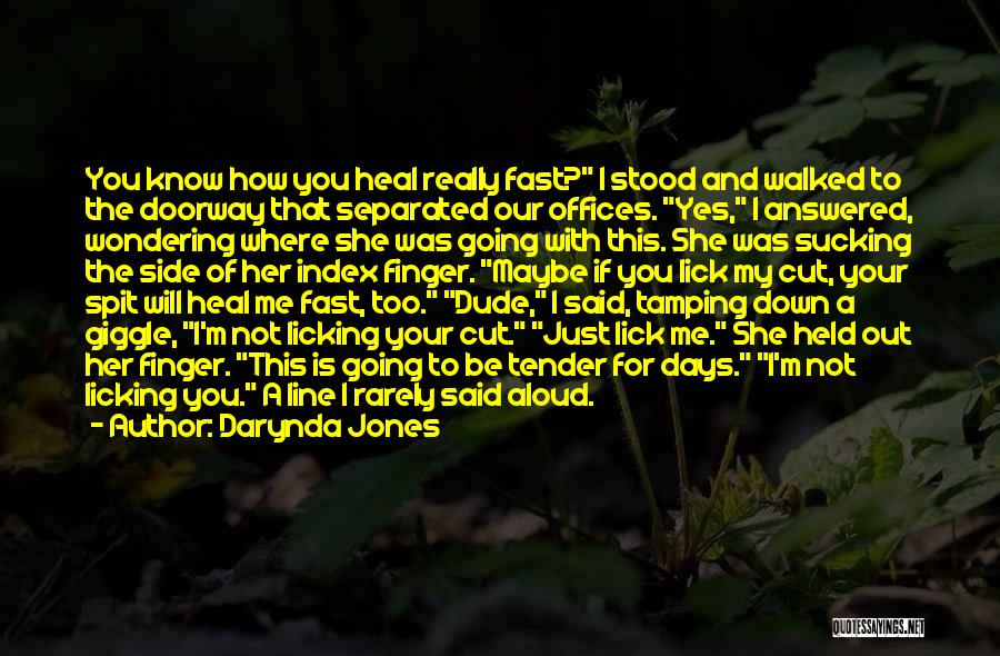 Darynda Jones Quotes: You Know How You Heal Really Fast? I Stood And Walked To The Doorway That Separated Our Offices. Yes, I