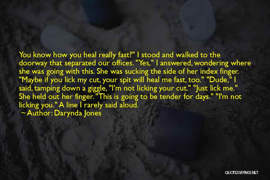 Darynda Jones Quotes: You Know How You Heal Really Fast? I Stood And Walked To The Doorway That Separated Our Offices. Yes, I