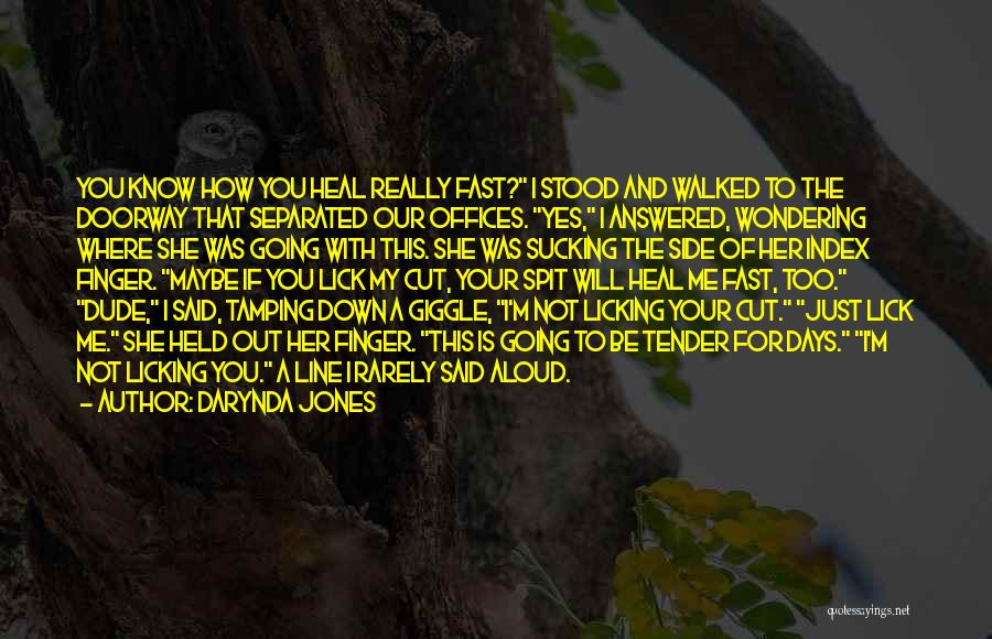 Darynda Jones Quotes: You Know How You Heal Really Fast? I Stood And Walked To The Doorway That Separated Our Offices. Yes, I