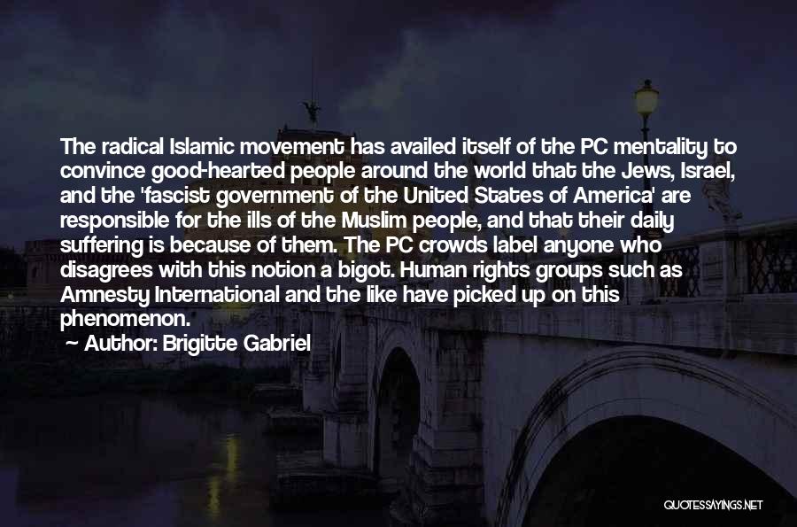 Brigitte Gabriel Quotes: The Radical Islamic Movement Has Availed Itself Of The Pc Mentality To Convince Good-hearted People Around The World That The