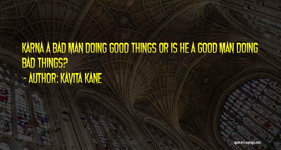 Kavita Kane Quotes: Karna A Bad Man Doing Good Things Or Is He A Good Man Doing Bad Things?