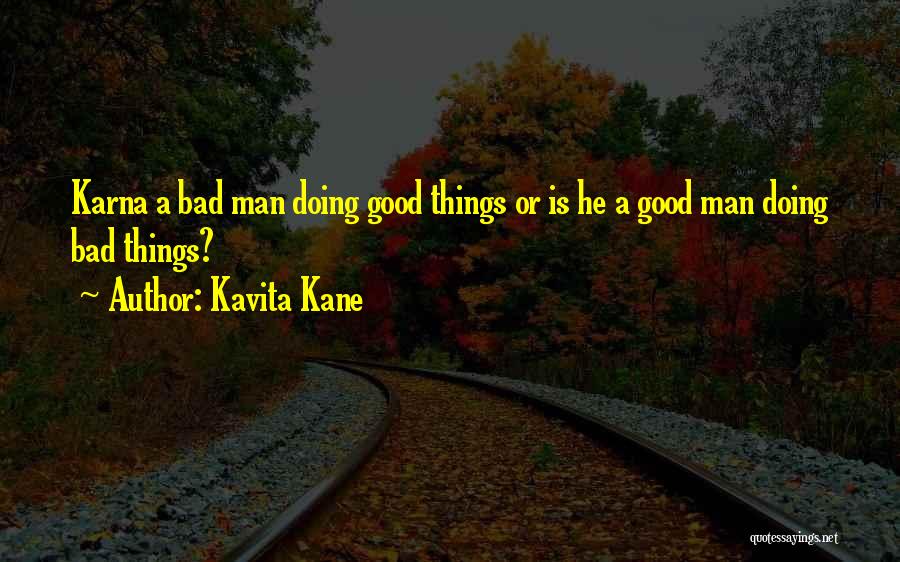 Kavita Kane Quotes: Karna A Bad Man Doing Good Things Or Is He A Good Man Doing Bad Things?