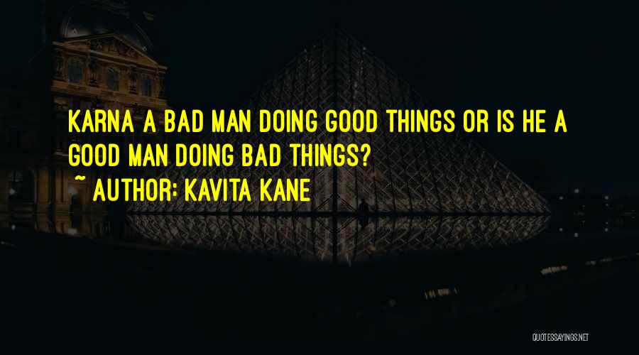 Kavita Kane Quotes: Karna A Bad Man Doing Good Things Or Is He A Good Man Doing Bad Things?