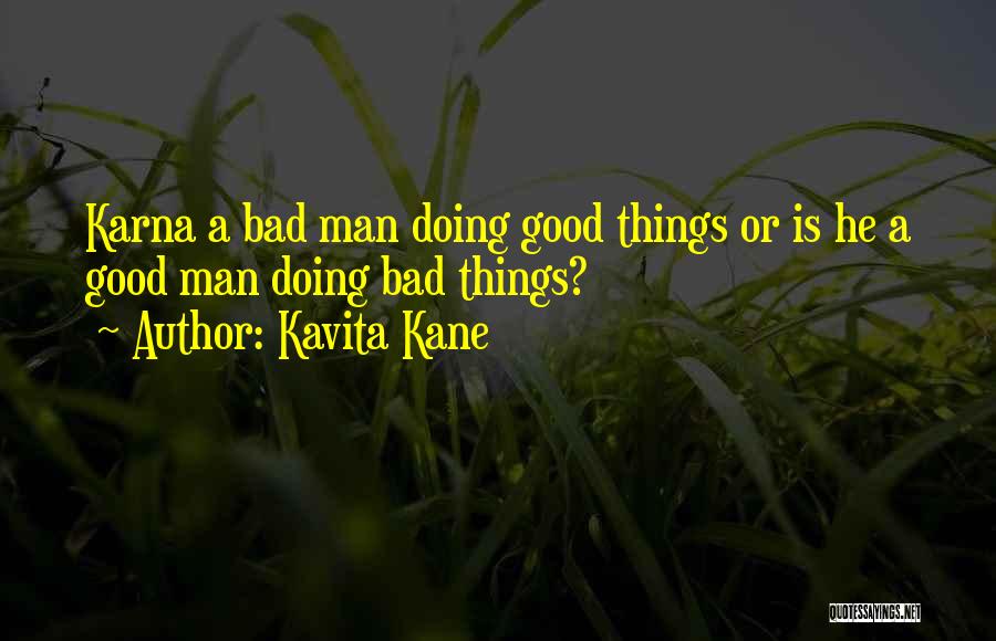 Kavita Kane Quotes: Karna A Bad Man Doing Good Things Or Is He A Good Man Doing Bad Things?