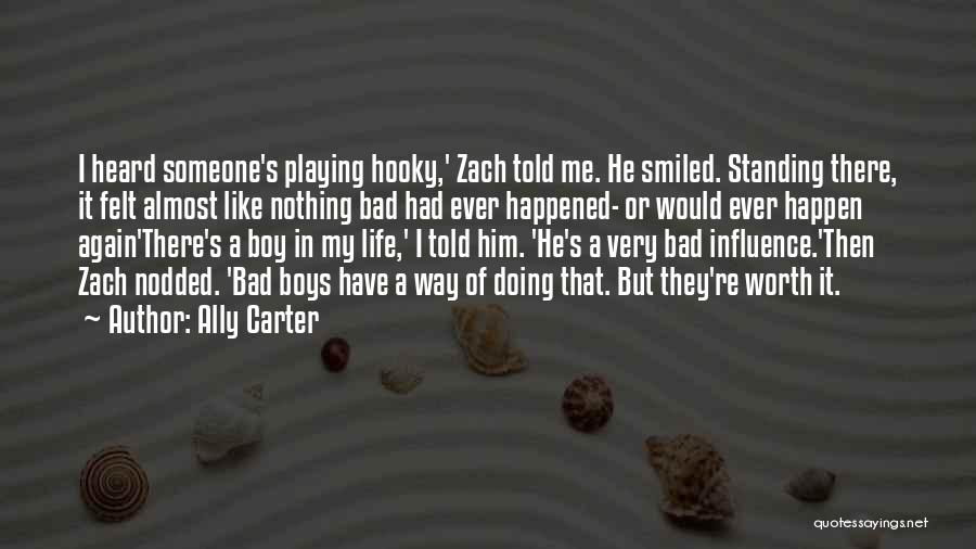 Ally Carter Quotes: I Heard Someone's Playing Hooky,' Zach Told Me. He Smiled. Standing There, It Felt Almost Like Nothing Bad Had Ever