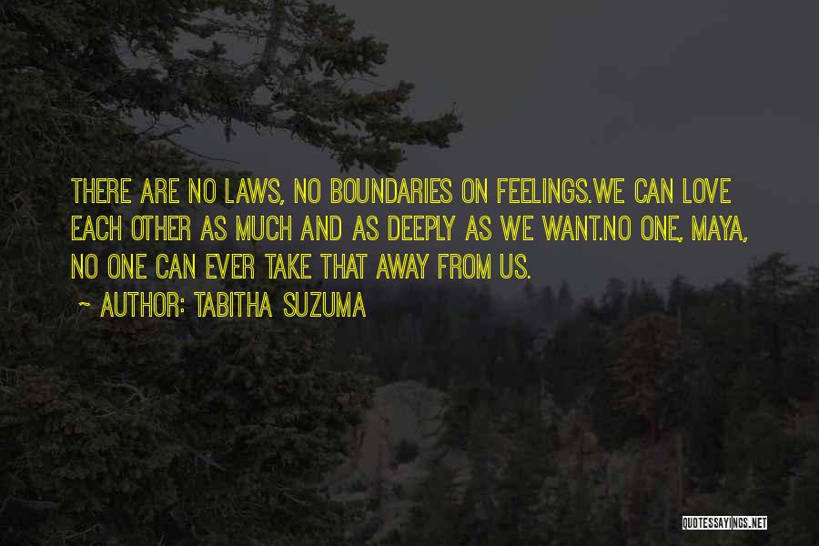 Tabitha Suzuma Quotes: There Are No Laws, No Boundaries On Feelings.we Can Love Each Other As Much And As Deeply As We Want.no