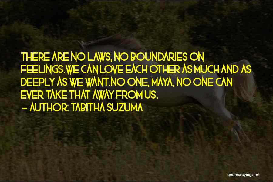 Tabitha Suzuma Quotes: There Are No Laws, No Boundaries On Feelings.we Can Love Each Other As Much And As Deeply As We Want.no
