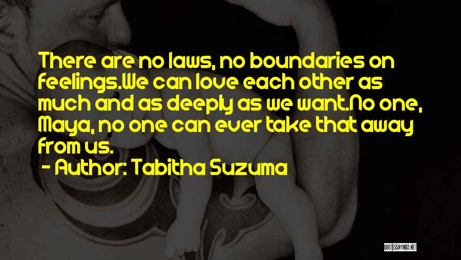 Tabitha Suzuma Quotes: There Are No Laws, No Boundaries On Feelings.we Can Love Each Other As Much And As Deeply As We Want.no