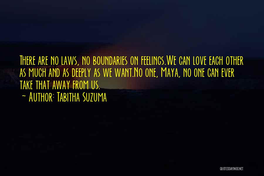 Tabitha Suzuma Quotes: There Are No Laws, No Boundaries On Feelings.we Can Love Each Other As Much And As Deeply As We Want.no
