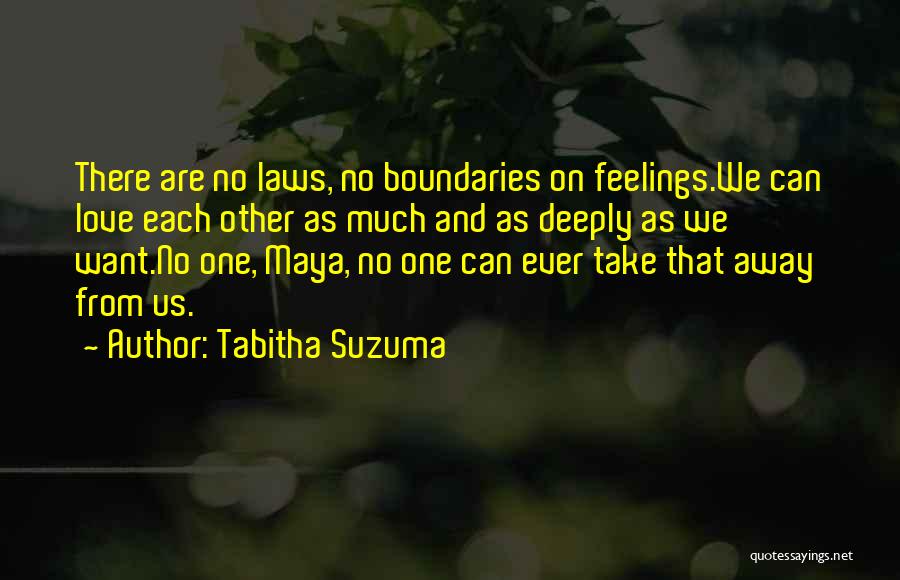 Tabitha Suzuma Quotes: There Are No Laws, No Boundaries On Feelings.we Can Love Each Other As Much And As Deeply As We Want.no