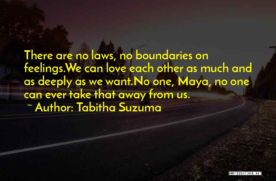 Tabitha Suzuma Quotes: There Are No Laws, No Boundaries On Feelings.we Can Love Each Other As Much And As Deeply As We Want.no