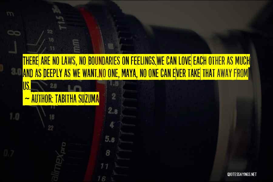 Tabitha Suzuma Quotes: There Are No Laws, No Boundaries On Feelings.we Can Love Each Other As Much And As Deeply As We Want.no