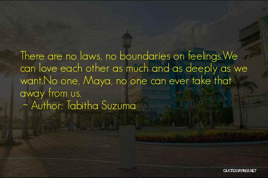 Tabitha Suzuma Quotes: There Are No Laws, No Boundaries On Feelings.we Can Love Each Other As Much And As Deeply As We Want.no