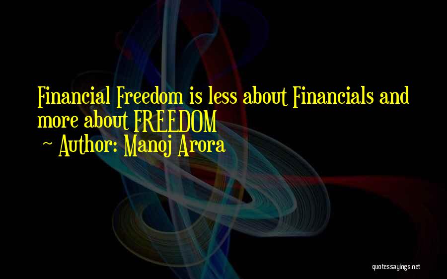 Manoj Arora Quotes: Financial Freedom Is Less About Financials And More About Freedom