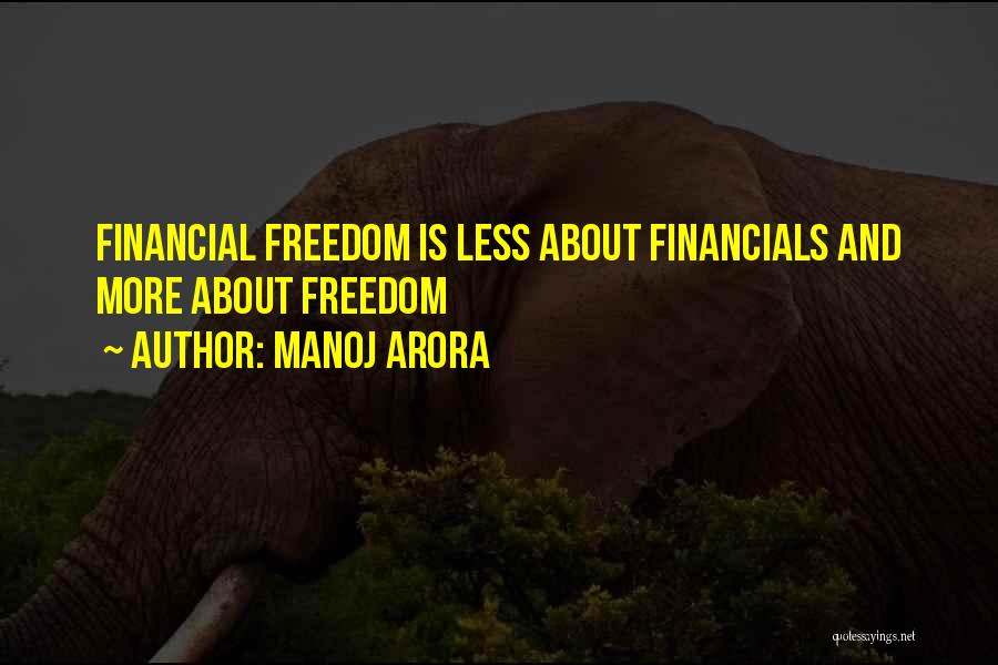 Manoj Arora Quotes: Financial Freedom Is Less About Financials And More About Freedom