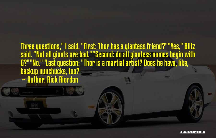 Rick Riordan Quotes: Three Questions, I Said. First: Thor Has A Giantess Friend?yes, Blitz Said. Not All Giants Are Bad.second: Do All Giantess