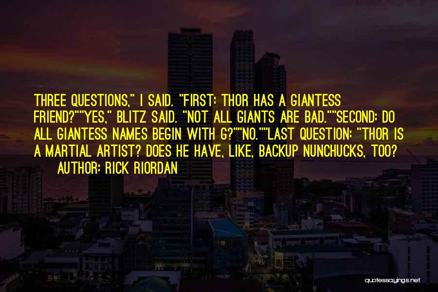 Rick Riordan Quotes: Three Questions, I Said. First: Thor Has A Giantess Friend?yes, Blitz Said. Not All Giants Are Bad.second: Do All Giantess
