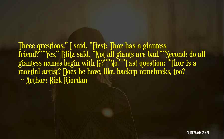Rick Riordan Quotes: Three Questions, I Said. First: Thor Has A Giantess Friend?yes, Blitz Said. Not All Giants Are Bad.second: Do All Giantess