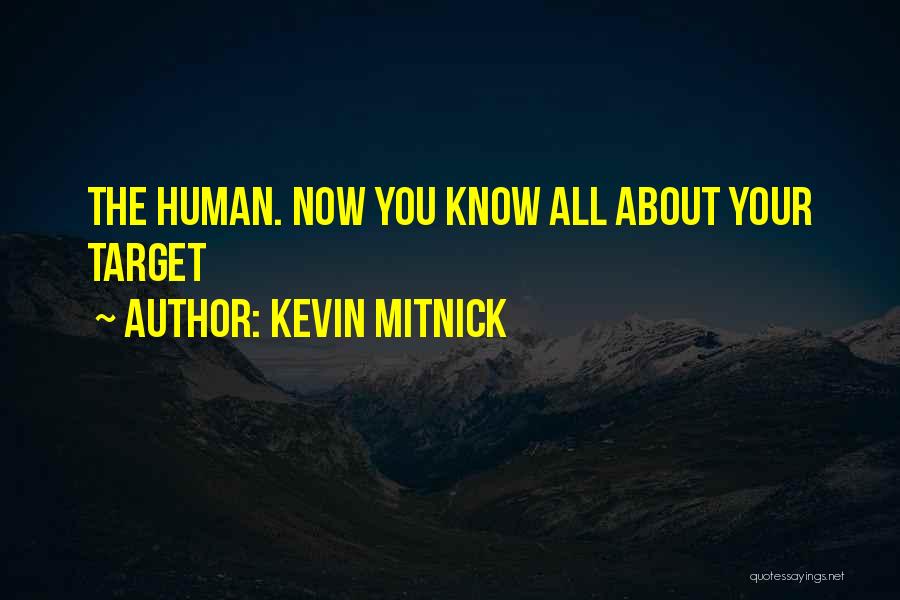 Kevin Mitnick Quotes: The Human. Now You Know All About Your Target