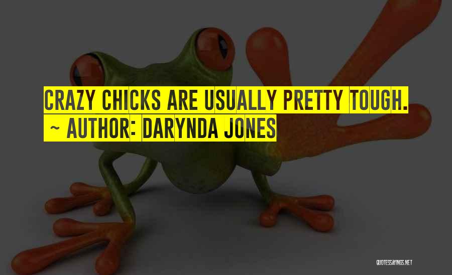 Darynda Jones Quotes: Crazy Chicks Are Usually Pretty Tough.