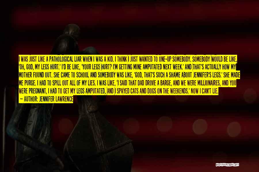 Jennifer Lawrence Quotes: I Was Just Like A Pathological Liar When I Was A Kid. I Think I Just Wanted To One-up Somebody.