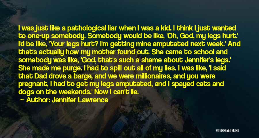 Jennifer Lawrence Quotes: I Was Just Like A Pathological Liar When I Was A Kid. I Think I Just Wanted To One-up Somebody.