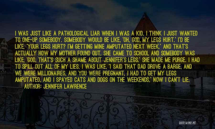 Jennifer Lawrence Quotes: I Was Just Like A Pathological Liar When I Was A Kid. I Think I Just Wanted To One-up Somebody.