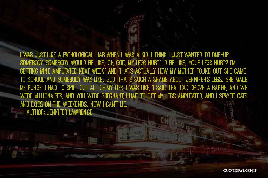 Jennifer Lawrence Quotes: I Was Just Like A Pathological Liar When I Was A Kid. I Think I Just Wanted To One-up Somebody.