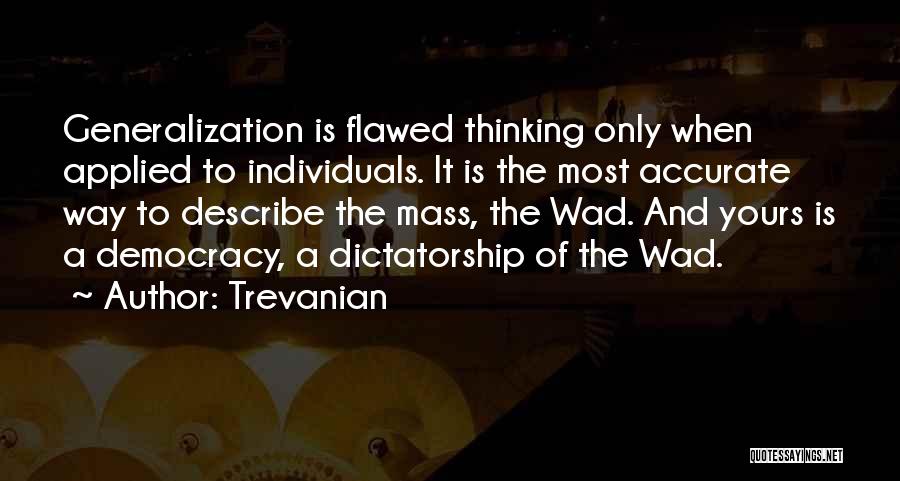 Trevanian Quotes: Generalization Is Flawed Thinking Only When Applied To Individuals. It Is The Most Accurate Way To Describe The Mass, The