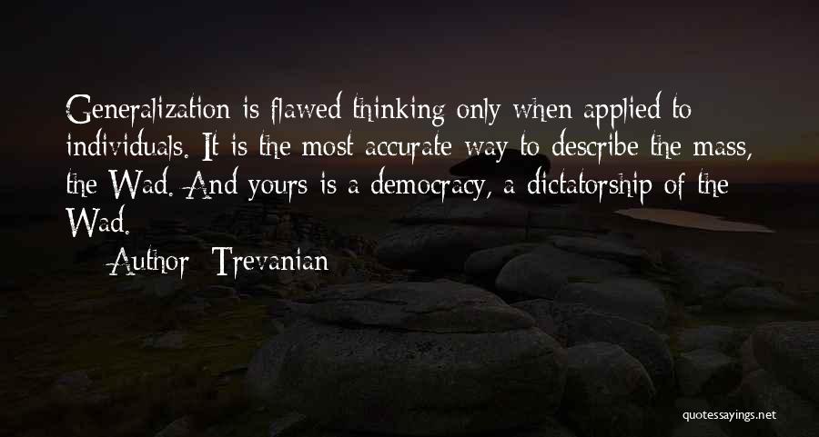 Trevanian Quotes: Generalization Is Flawed Thinking Only When Applied To Individuals. It Is The Most Accurate Way To Describe The Mass, The