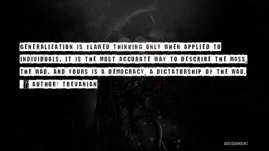 Trevanian Quotes: Generalization Is Flawed Thinking Only When Applied To Individuals. It Is The Most Accurate Way To Describe The Mass, The