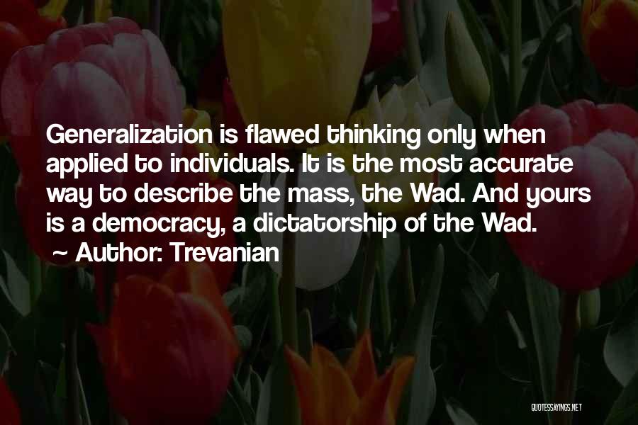 Trevanian Quotes: Generalization Is Flawed Thinking Only When Applied To Individuals. It Is The Most Accurate Way To Describe The Mass, The