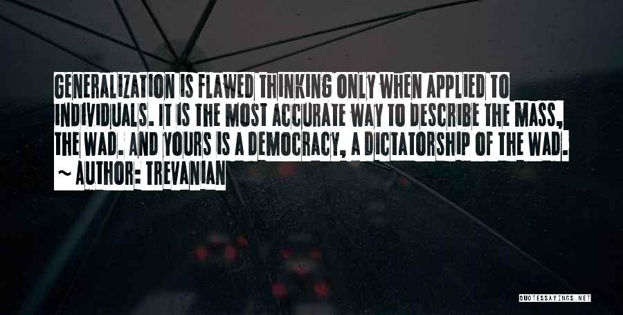 Trevanian Quotes: Generalization Is Flawed Thinking Only When Applied To Individuals. It Is The Most Accurate Way To Describe The Mass, The