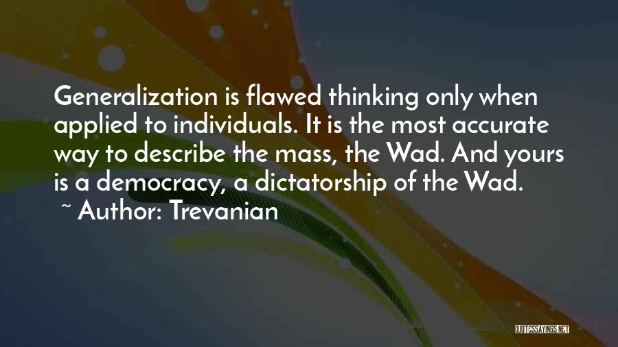 Trevanian Quotes: Generalization Is Flawed Thinking Only When Applied To Individuals. It Is The Most Accurate Way To Describe The Mass, The