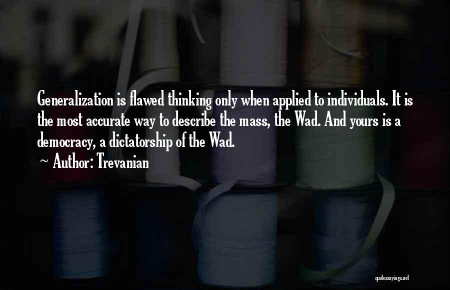 Trevanian Quotes: Generalization Is Flawed Thinking Only When Applied To Individuals. It Is The Most Accurate Way To Describe The Mass, The