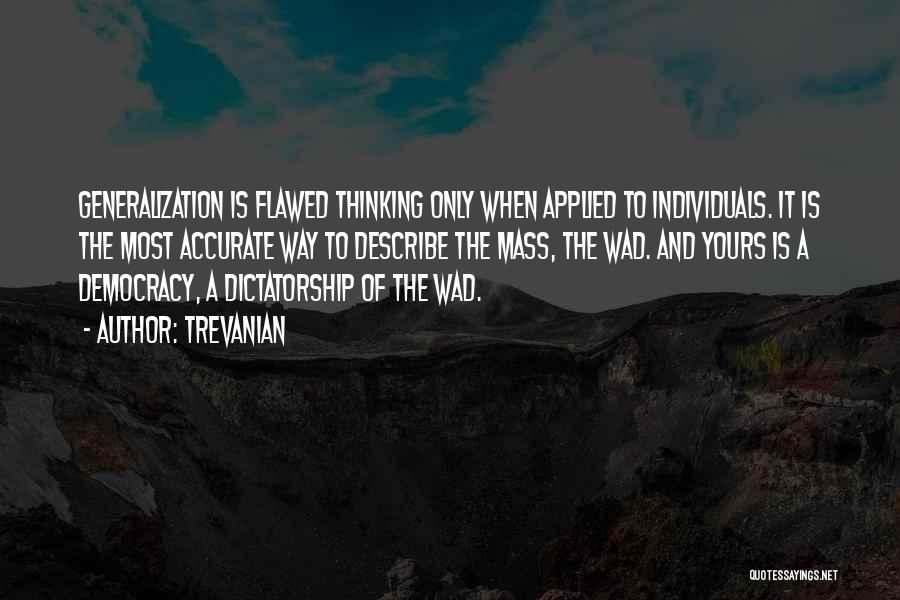 Trevanian Quotes: Generalization Is Flawed Thinking Only When Applied To Individuals. It Is The Most Accurate Way To Describe The Mass, The