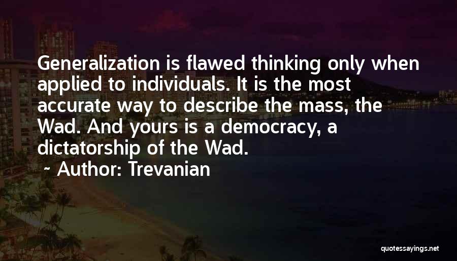 Trevanian Quotes: Generalization Is Flawed Thinking Only When Applied To Individuals. It Is The Most Accurate Way To Describe The Mass, The