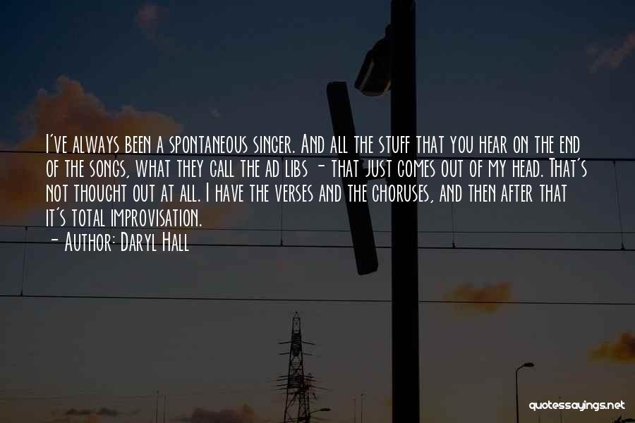 Daryl Hall Quotes: I've Always Been A Spontaneous Singer. And All The Stuff That You Hear On The End Of The Songs, What